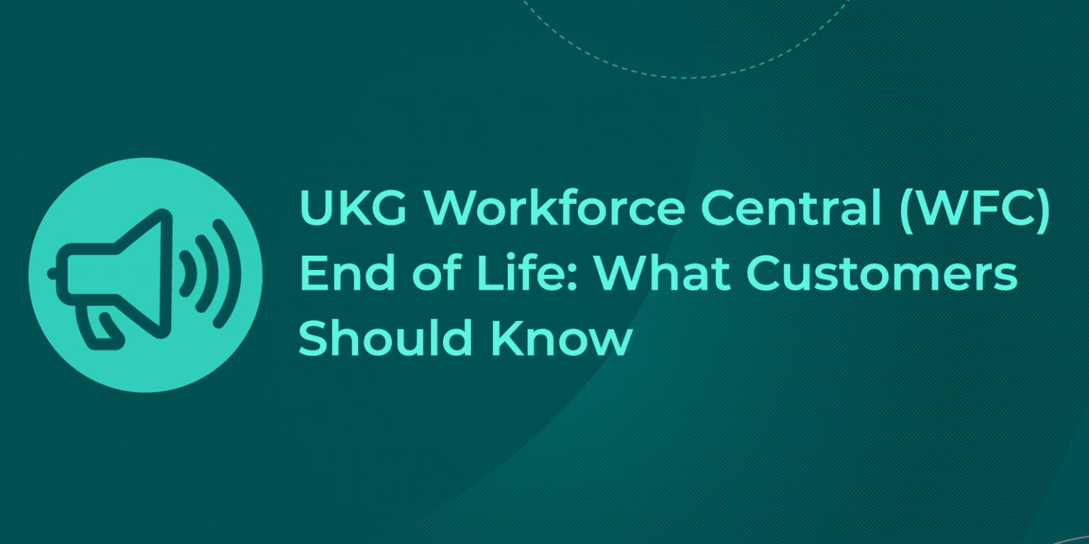 UKG Workforce Central (WFC) End Of Life: What Customers Should Know ...